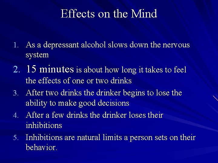 Effects on the Mind 1. As a depressant alcohol slows down the nervous system