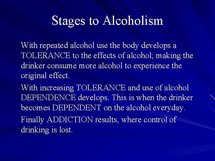 Stages to Alcoholism With repeated alcohol use the body develops a TOLERANCE to the