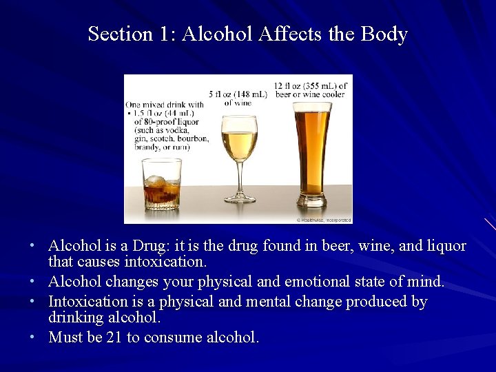 Section 1: Alcohol Affects the Body • Alcohol is a Drug: it is the