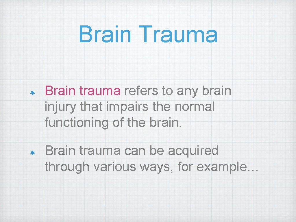 Brain Trauma Brain trauma refers to any brain injury that impairs the normal functioning