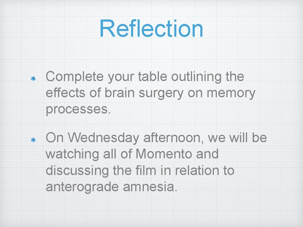 Reflection Complete your table outlining the effects of brain surgery on memory processes. On