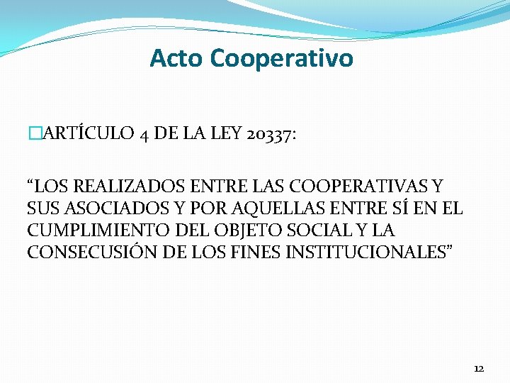 Acto Cooperativo �ARTÍCULO 4 DE LA LEY 20337: “LOS REALIZADOS ENTRE LAS COOPERATIVAS Y