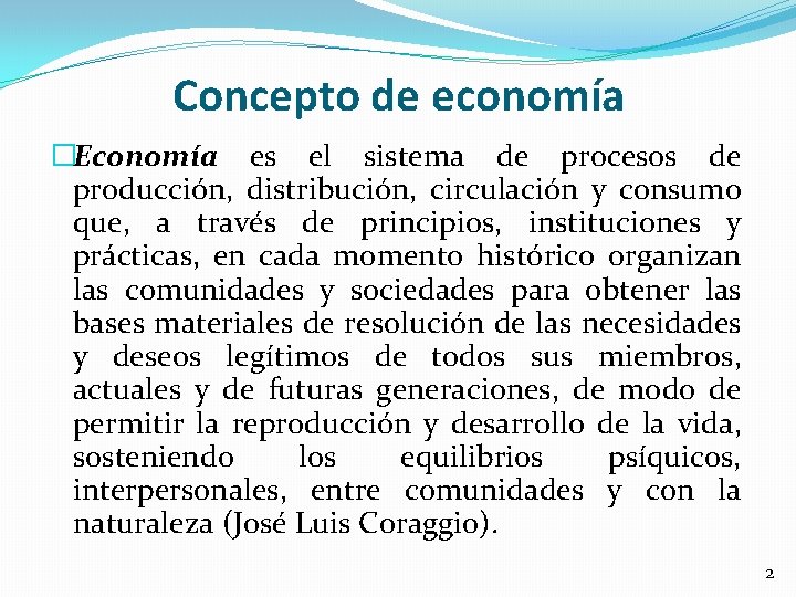 Concepto de economía �Economía es el sistema de procesos de producción, distribución, circulación y