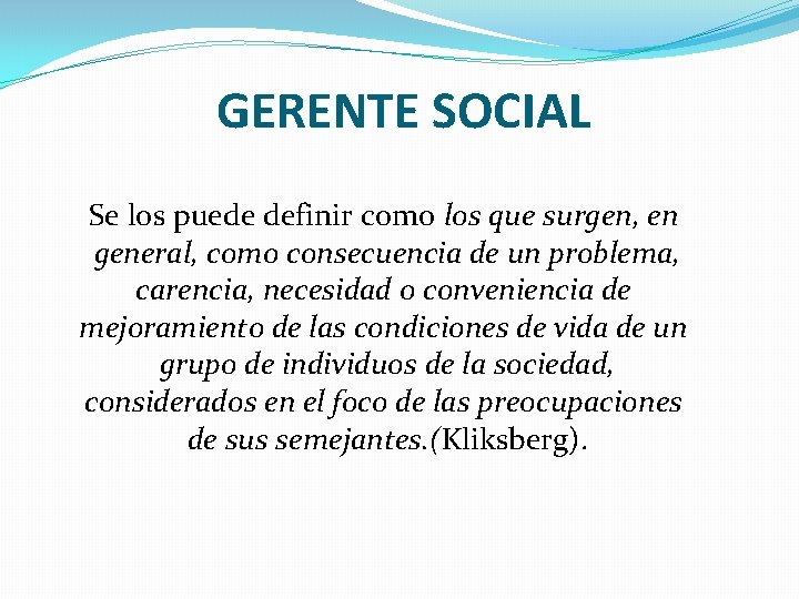 GERENTE SOCIAL Se los puede definir como los que surgen, en general, como consecuencia