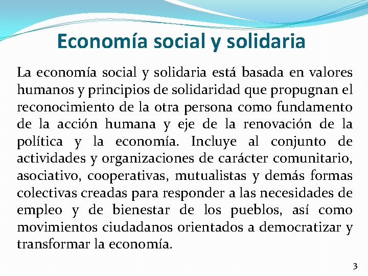 Economía social y solidaria La economía social y solidaria está basada en valores humanos