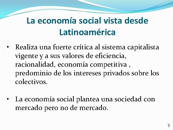 La economía social vista desde Latinoamérica • Realiza una fuerte crítica al sistema capitalista