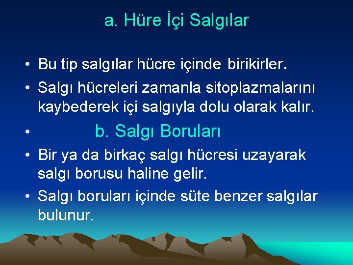 a. Hüre İçi Salgılar • Bu tip salgılar hücre içinde birikirler. • Salgı hücreleri