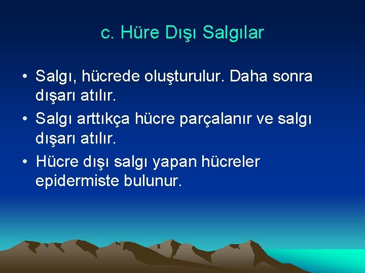 c. Hüre Dışı Salgılar • Salgı, hücrede oluşturulur. Daha sonra dışarı atılır. • Salgı