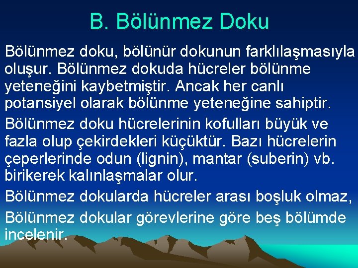 B. Bölünmez Doku Bölünmez doku, bölünür dokunun farklılaşmasıyla oluşur. Bölünmez dokuda hücreler bölünme yeteneğini