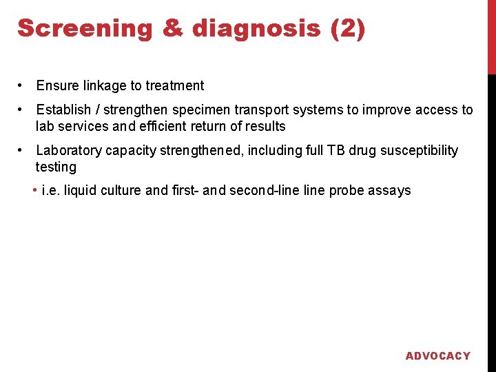 Screening & diagnosis (2) • Ensure linkage to treatment • Establish / strengthen specimen