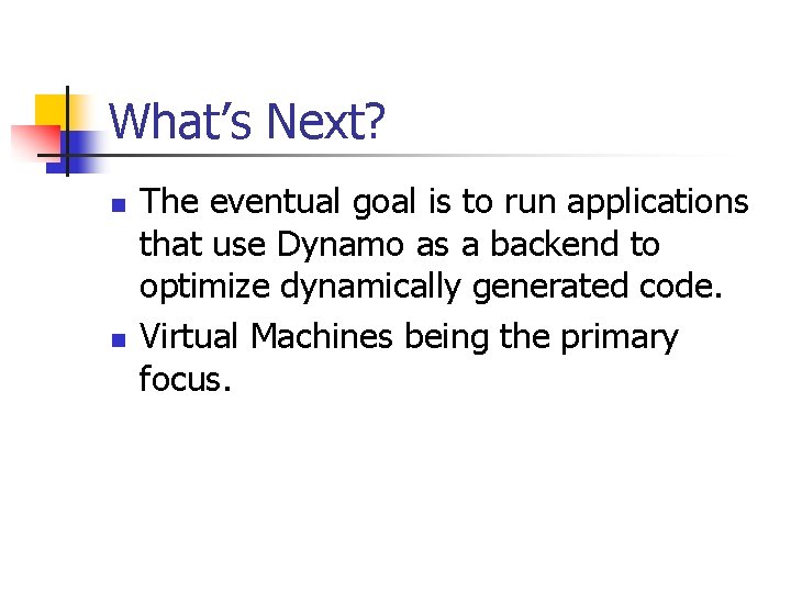 What’s Next? n n The eventual goal is to run applications that use Dynamo