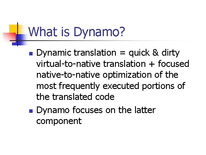 What is Dynamo? n n Dynamic translation = quick & dirty virtual-to-native translation +