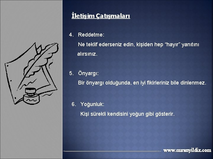 İletişim Çatışmaları 4. Reddetme: Ne teklif ederseniz edin, kişiden hep “hayır” yanıtını alırsınız. 5.