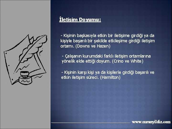 İletişim Doyumu: - Kişinin başkasıyla etkin bir iletişime girdiği ya da kişiyle başarılı bir