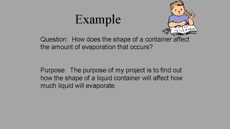 Example Question: How does the shape of a container affect the amount of evaporation