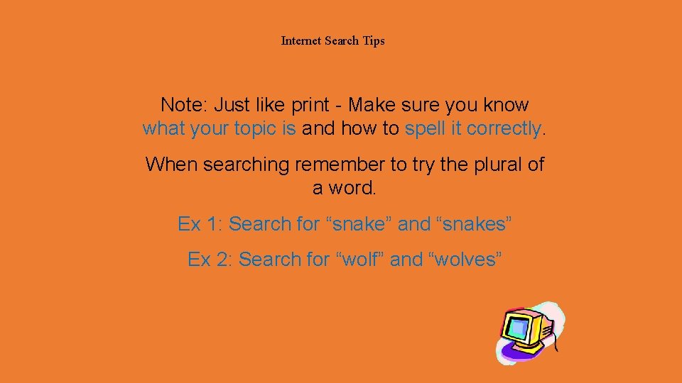 Internet Search Tips Note: Just like print - Make sure you know what your