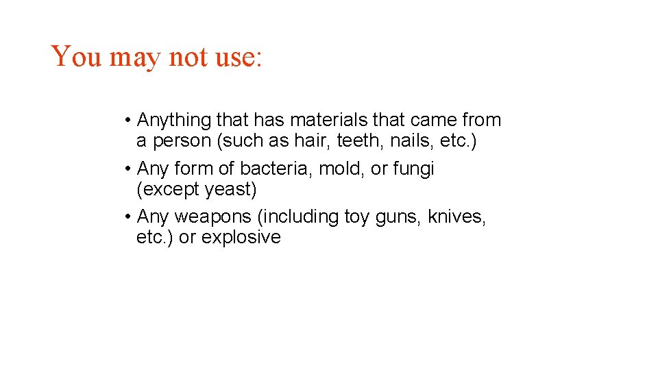 You may not use: • Anything that has materials that came from a person
