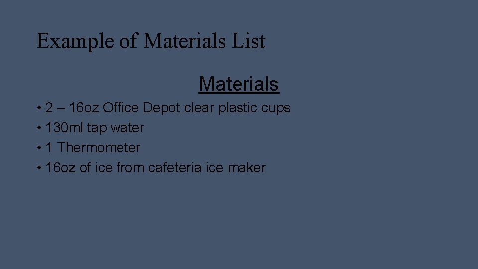 Example of Materials List Materials • 2 – 16 oz Office Depot clear plastic