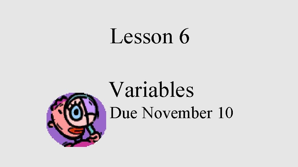 Lesson 6 Variables Due November 10 