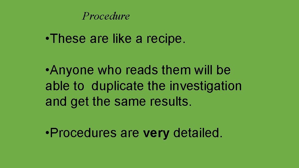 Procedure • These are like a recipe. • Anyone who reads them will be