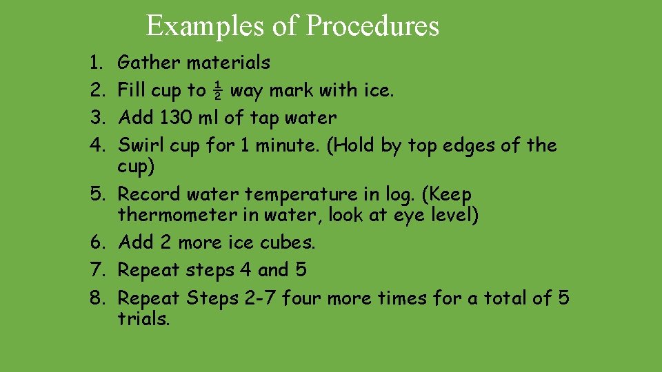 Examples of Procedures 1. 2. 3. 4. 5. 6. 7. 8. Gather materials Fill