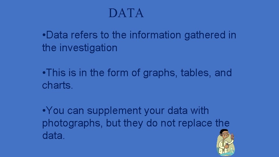 DATA • Data refers to the information gathered in the investigation • This is
