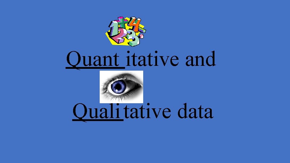 Quant itative and Quali tative data 