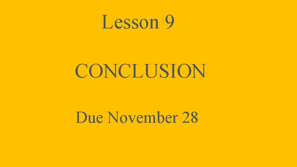 Lesson 9 CONCLUSION Due November 28 