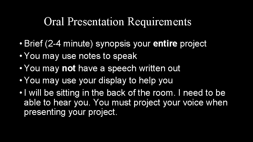 Oral Presentation Requirements • Brief (2 -4 minute) synopsis your entire project • You