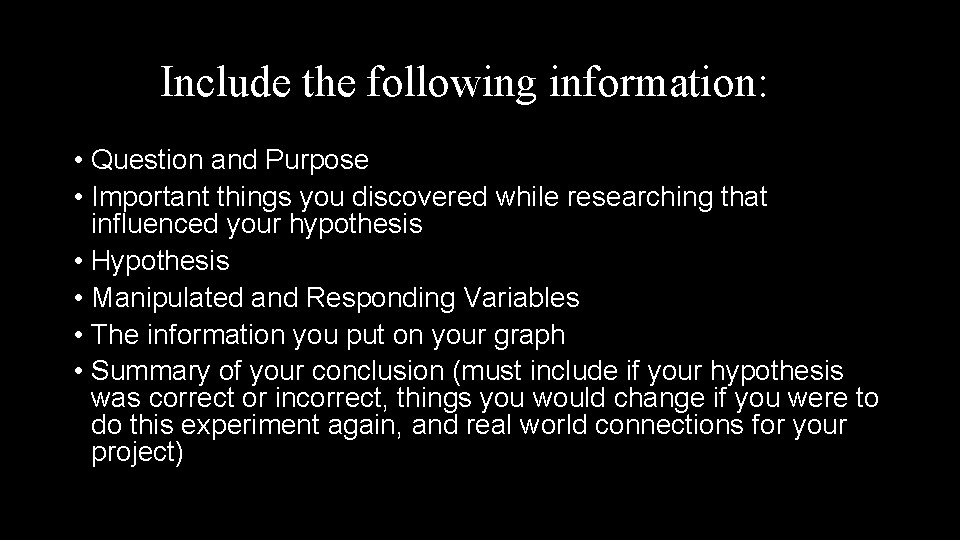 Include the following information: • Question and Purpose • Important things you discovered while