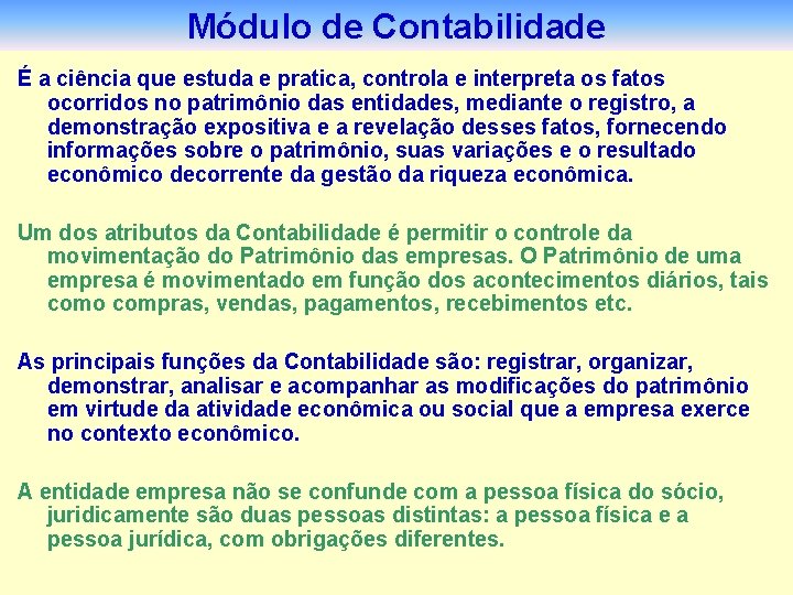 Módulo de Contabilidade É a ciência que estuda e pratica, controla e interpreta os