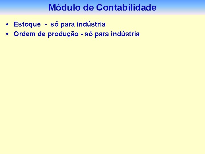 Módulo de Contabilidade • Estoque - só para indústria • Ordem de produção -