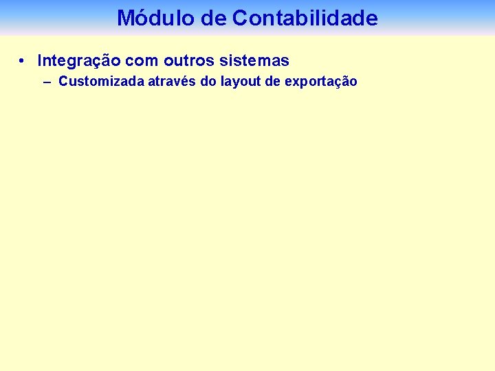 Módulo de Contabilidade • Integração com outros sistemas – Customizada através do layout de