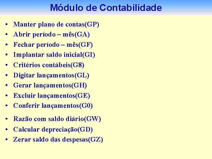 Módulo de Contabilidade • • • Manter plano de contas(GP) Abrir período – mês(GA)