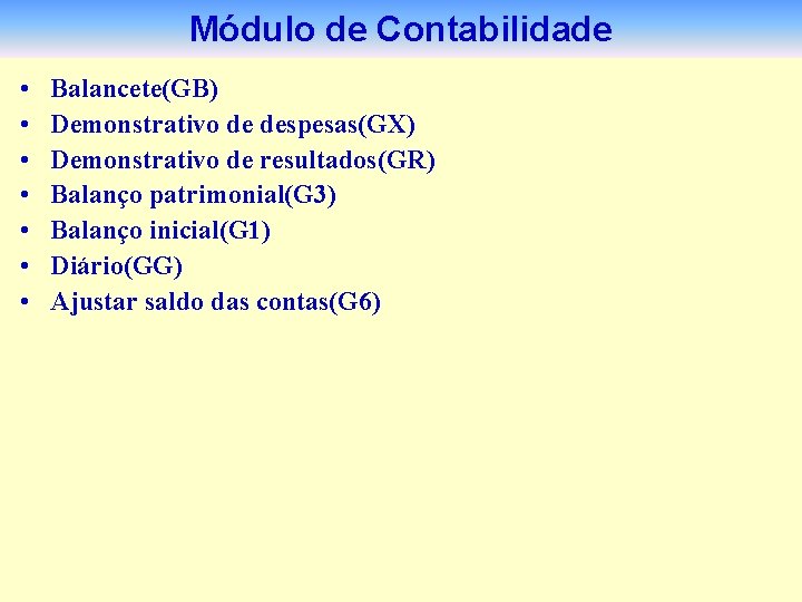 Módulo de Contabilidade • • Balancete(GB) Demonstrativo de despesas(GX) Demonstrativo de resultados(GR) Balanço patrimonial(G