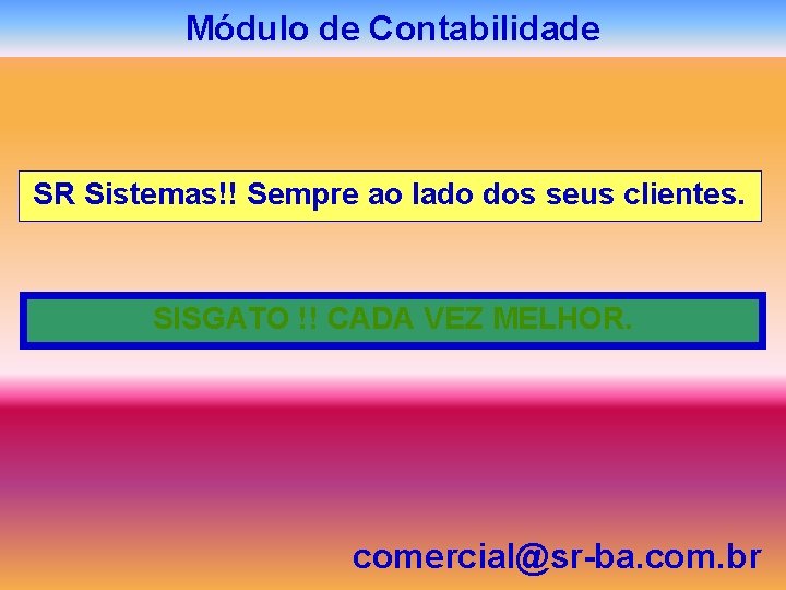 Módulo de Contabilidade SR Sistemas!! Sempre ao lado dos seus clientes. SISGATO !! CADA