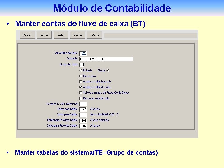Módulo de Contabilidade • Manter contas do fluxo de caixa (BT) • Manter tabelas