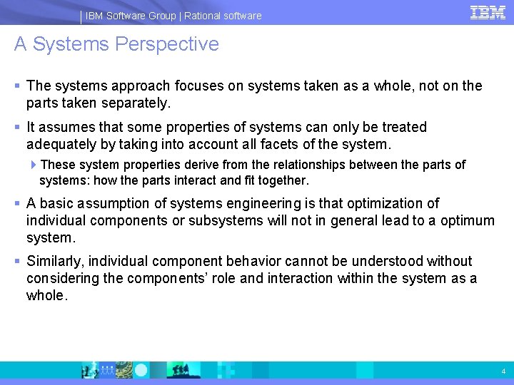 IBM Software Group | Rational software A Systems Perspective § The systems approach focuses