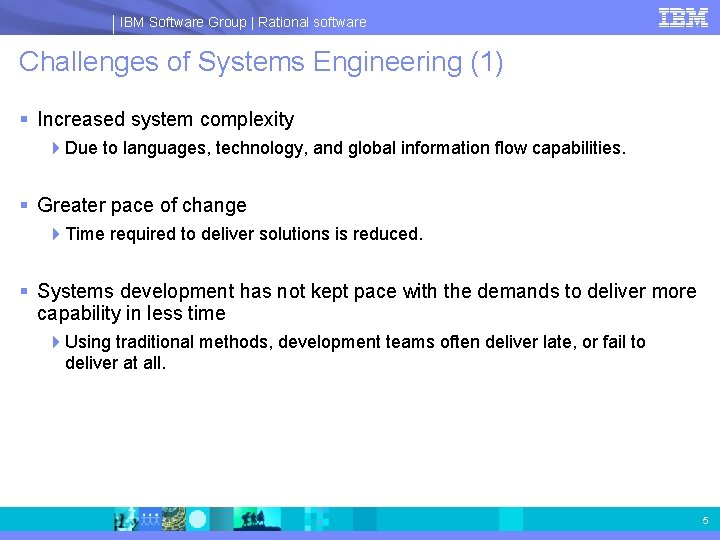 IBM Software Group | Rational software Challenges of Systems Engineering (1) § Increased system