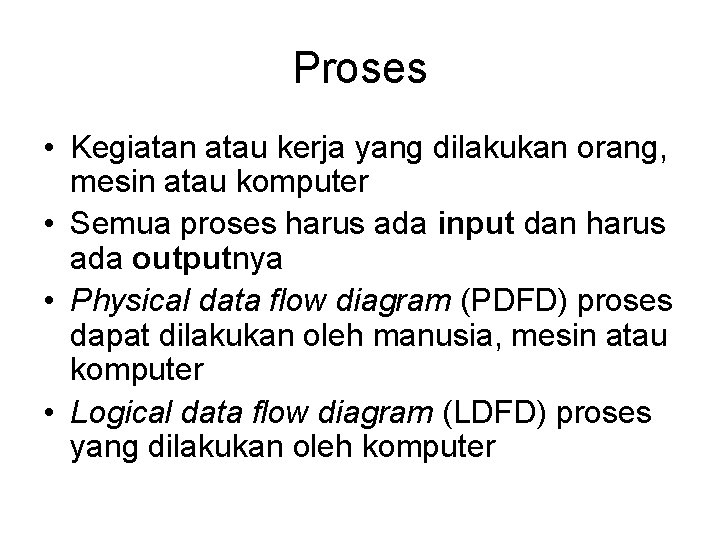 Proses • Kegiatan atau kerja yang dilakukan orang, mesin atau komputer • Semua proses Proses • Kegiatan atau kerja yang dilakukan orang, mesin atau komputer • Semua proses