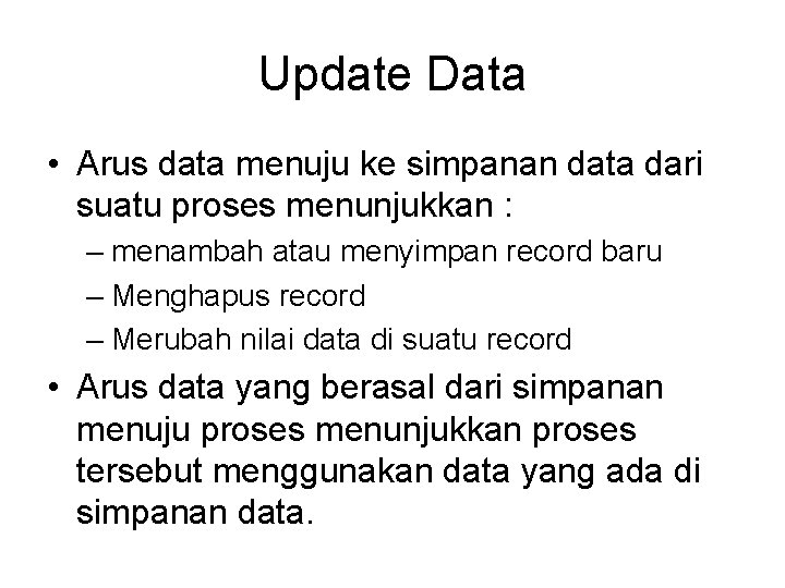 Update Data • Arus data menuju ke simpanan data dari suatu proses menunjukkan : Update Data • Arus data menuju ke simpanan data dari suatu proses menunjukkan :