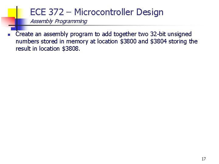 ECE 372 – Microcontroller Design Assembly Programming n Create an assembly program to add