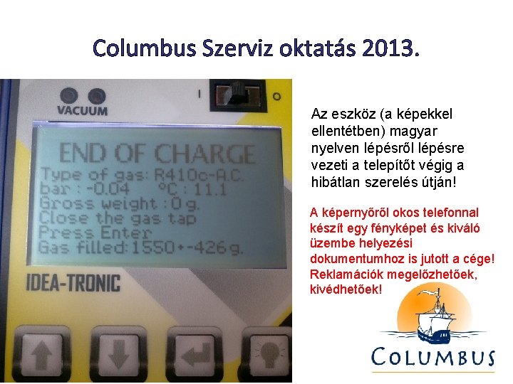 Columbus Szerviz oktatás 2013. Az eszköz (a képekkel ellentétben) magyar nyelven lépésről lépésre vezeti