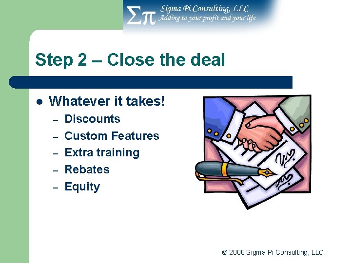 Step 2 – Close the deal l Whatever it takes! – – – Discounts