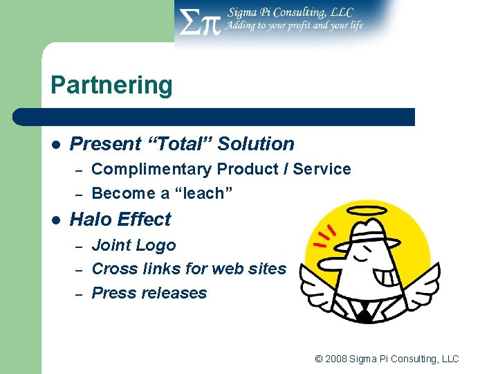 Partnering l Present “Total” Solution – – l Complimentary Product / Service Become a