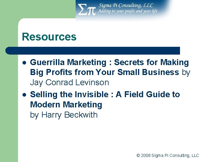 Resources l l Guerrilla Marketing : Secrets for Making Big Profits from Your Small