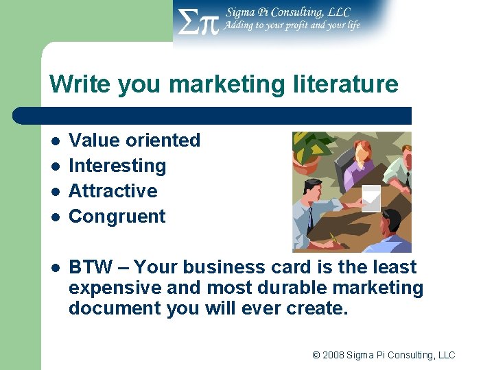 Write you marketing literature l l l Value oriented Interesting Attractive Congruent BTW –