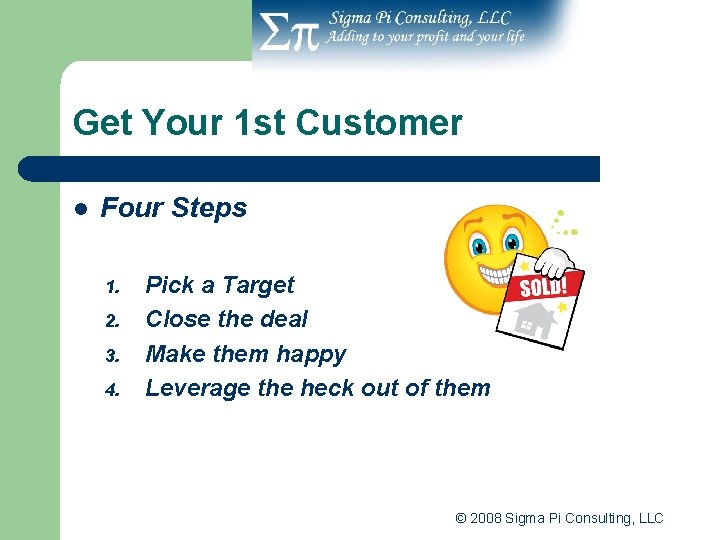 Get Your 1 st Customer l Four Steps 1. 2. 3. 4. Pick a