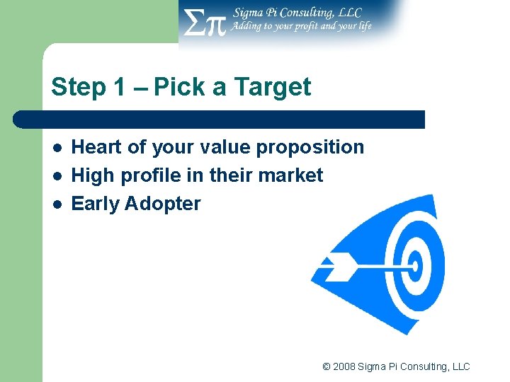 Step 1 – Pick a Target l l l Heart of your value proposition