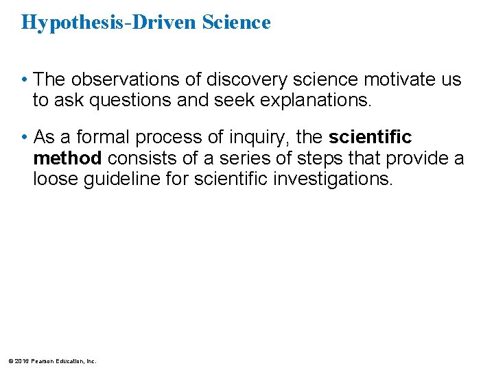Hypothesis-Driven Science • The observations of discovery science motivate us to ask questions and